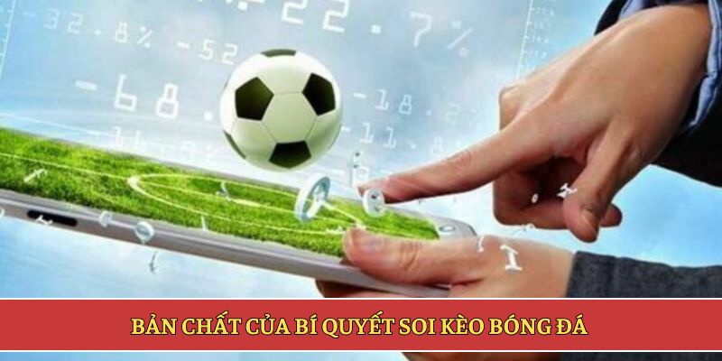 Bản chất của bí quyết soi kèo bóng đá 