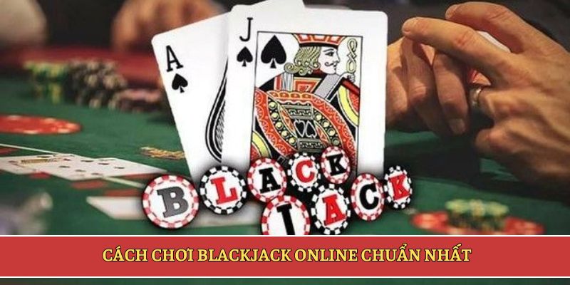 Cách chơi blackjack online