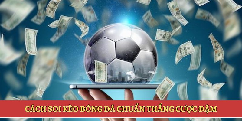 Cách soi kèo bóng đá chuẩn