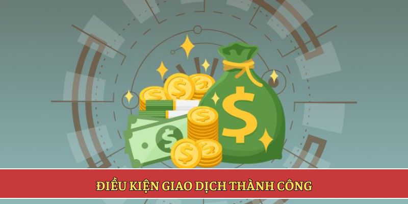 Điều kiện giao dịch thành công