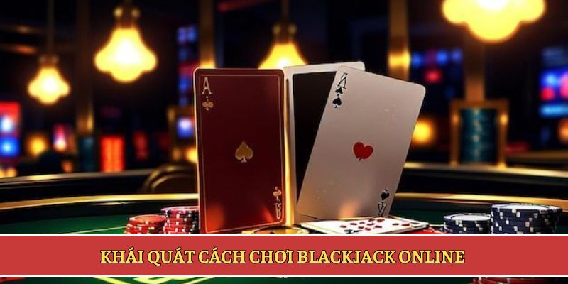 Khái quát cách chơi blackjack online 