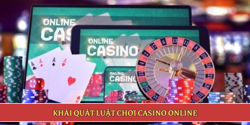 Khái quát luật chơi casino online