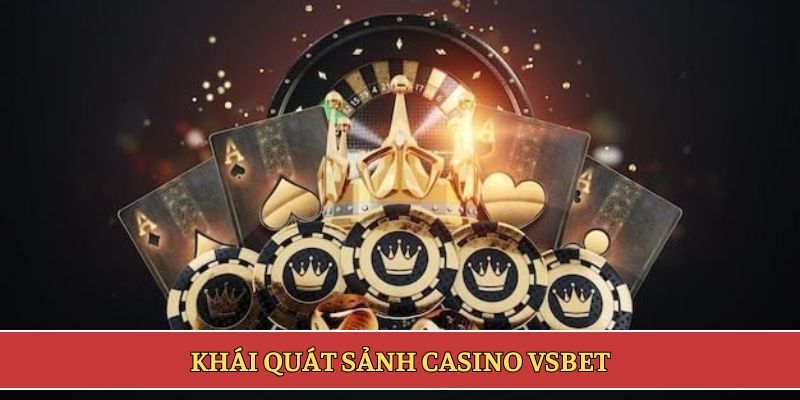 Khái quát sảnh casino VSBET