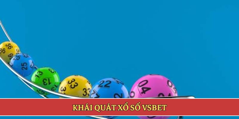 Khái quát xổ số VSBET