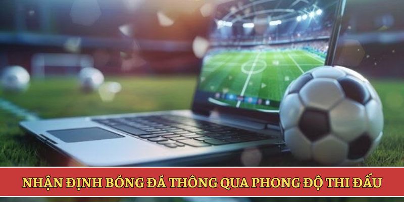 Nhận định bóng đá thông qua phong độ thi đấu