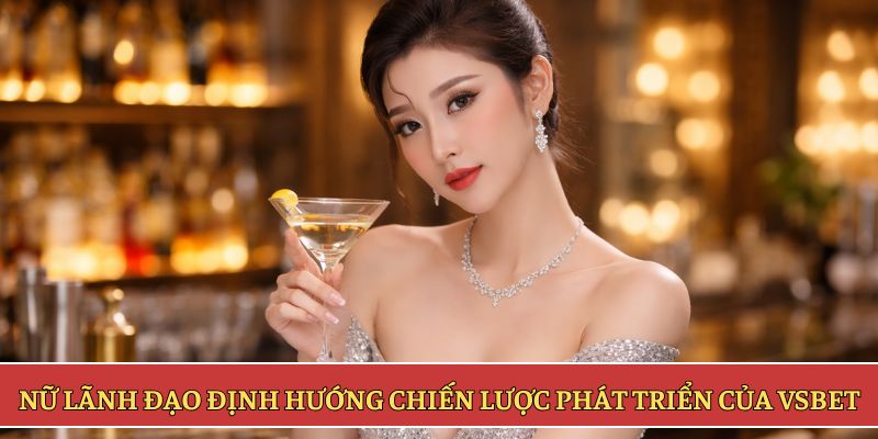 Nữ lãnh đạo định hướng chiến lược phát triển của VSBET