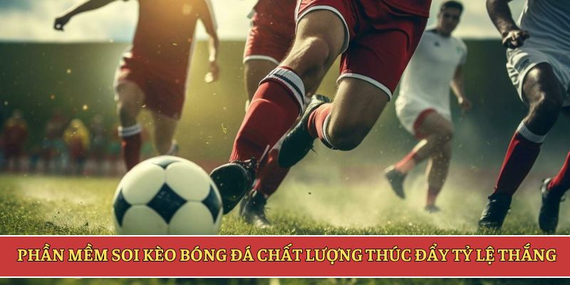 Phần mềm soi kèo bóng đá