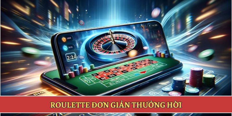 Roulette đơn giản thưởng hời