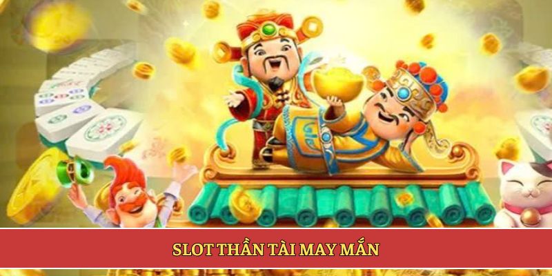 Slot Thần Tài may mắn