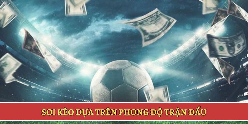 Soi kèo dựa trên phong độ trận đấu